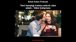 Yeni tanıştığı kıza askıntı olan adam – Vaka Çalışması [upl. by Godliman]