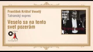 František Krištof Veselý  Tatranský expres  Veselo na tento svet pozerám [upl. by Lina]