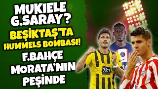 MUKIELE GALATASARAY BEŞİKTAŞTA HUMMELS BOMBASI FENERDE HEDEF MORATA  ÇEKYATÜRKİYE MAÇ ÖNÜ [upl. by Swain]