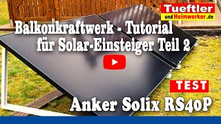 Balkonkraftwerk Tutorial für Einsteiger Teil2 und Anker Solix RS40P Test  Tueftler DIY [upl. by Esaj]