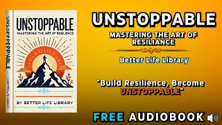 Unstoppable Resilience Mastering the Art of Overcoming Challenges  Free Audiobook [upl. by Tine]