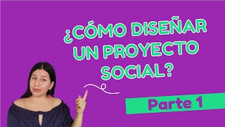 📌¿Cómo diseñar un proyecto social  Parte 1 📔👍 [upl. by Erej928]