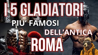 I 5 GLADIATORI più FAMOSI DELLANTICA ROMA [upl. by Ahsenat]