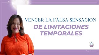 Vencer La Falsa Sensación De Limitaciones Temporales [upl. by Dnomad]