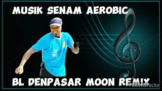 MUSIK SENAM AEROBIC BL DENPASAR MOON REMIX [upl. by Nyladnewg]