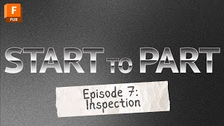 START TO PART Episode 7 Inspection  Autodesk Fusion [upl. by Aninep646]