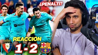 REACCIONANDO al Osasuna vs Barcelona 12 VICTORIA CON PENALTI POLÉMICO [upl. by Anavahs]