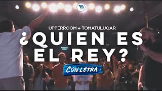 ¿Quién es el Rey  UPPERROOM TomaTuLugar Joel Figueroa Nick Gaggero Lucas Conslie [upl. by Ettevi]