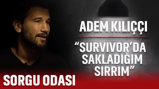 ADEM KILIÇÇI SURVIVORDA SAKLADIĞIM SIRRIM   SORGU ODASI 4BÖLÜM [upl. by Moe]