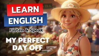 My Perfect Day Off  Practice English Daily  Listen amp Speak Like a Native [upl. by Neelcaj876]