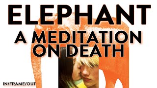 ELEPHANT 2003  A Meditation On Death [upl. by Neesay528]