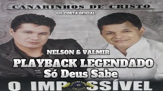 Nelson amp Valmir Canarinhos de Cristo  Só Deus Sabe  Playback legendado [upl. by Gnilrits834]