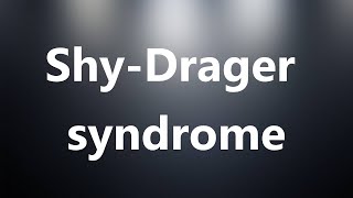 ShyDrager syndrome  Medical Meaning and Pronunciation [upl. by Cornelle453]