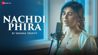 Nachdi Phira by Shashaa Tirupati  Secret Superstar  Amit Trivedi  Kausar Munir [upl. by Chas]