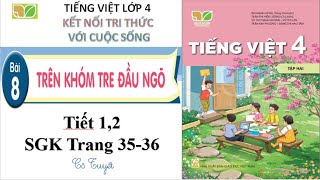 Tập 2 Bài 8 Tiết 12 Trên khóm tre đầu ngõ  Tiếng việt lớp 4 Sách kết nối tri thức với cuộc sống [upl. by Aduhey425]