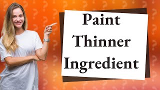 What is the main ingredient in paint thinner [upl. by Nelloc]