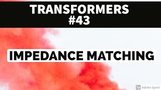 TRANSFORMER 43  IMPEDANCE MATCHING [upl. by Reizarf]