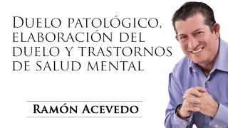 Duelo Patológico elaboración del Duelo y Trastornos de Salud Mental [upl. by Ehctav363]