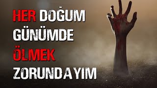 Her Doğum Günümde Ölmek Zorundayım  En İyi Korku Hikayeleri  Türkçe Creepypasta [upl. by Elohcim138]