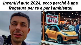 Incentivi auto 2024 ecco perché è una fregatura per te e per l’ambiente [upl. by Yul741]