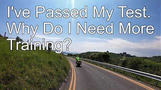 Motorcycle Training  Ive Passed My Test Why Do I Need More Training [upl. by Finbar320]