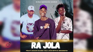 King Monada  Ra Jola Ra Jola Official Audio feat Mack Eaze Dj Janisto amp Dj Bennito [upl. by Packer]