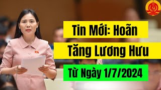 Tin Cực MớiLiệu Có Hoãn Tăng Lương Hưu Từ Ngày 172024 [upl. by Bobbie]