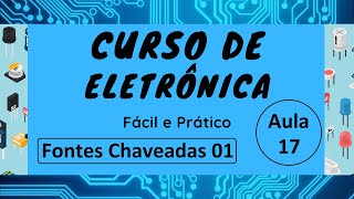 Curso de Eletrônica Fácil e Prático Aula 17 Fonte Chaveadas 01 [upl. by Olegnad]