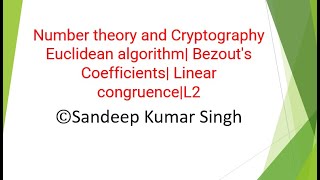 Number theory and Cryptography Euclidean algorithm Bezouts Coefficients Linear congruenceL2 [upl. by Enelyw]