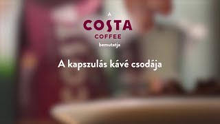 A Costa Coffee bemutatja A kapszulás kávé csodája [upl. by Clemente]