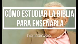 Cómo Estudiar la Biblia para Enseñarla Lección 1 Maestro Evis Luis Carballosa [upl. by Yreffeg]