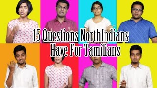 15 Questions North Indians Have for TamiliansFull Video [upl. by Anecuza]