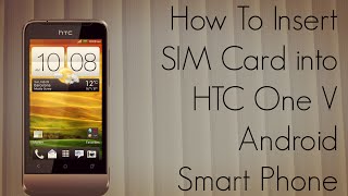 How To Insert SIM Card into HTC One V Android Smart Phone  PhoneRadar [upl. by Eillak78]