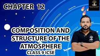 COMPOSITION AND STRUCTURE OF THE ATMOSPHERE CHAPTER 12 CLASS 9 GEOGRAPHY EXPLANATION [upl. by Hasseman]