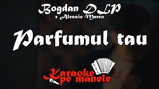 Bogdan DLP x Alessio Marco  Parfumul Tau KARAOKE [upl. by Jaf625]