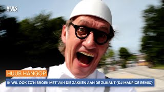 Huub Hangop  Ik Wil Ook Zon Broek Met Van Die Zakken Aan De Zijkant DJ Maurice Remix [upl. by Tiff]