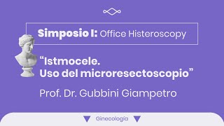 Simposio I Gubbini Giampetro quotIstmocele Uso del microresectoscopioquot I Ginecología [upl. by Pettiford]