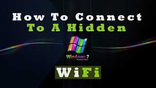 How To Connect To Hidden WiFi in Windows 7 [upl. by Debarath255]