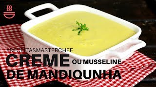 CREME OU MUSSELINE DE MANDIOQUINHA  Fiz no MasterChef e ganhei como melhor prato [upl. by Mathur]