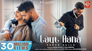 Laut Aana  Karan Aujla Official Video  Avvy Sra  Tanu Grewal  Raj Jaiswal  New Song 2022 [upl. by Millham]