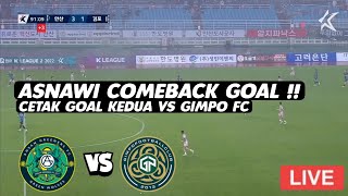 ASNAWI GOAL❓LIVE  ANSAN GREENERS VS GIMPO FC Panggung Asnawi Mangkualam Bahar [upl. by Yoral499]