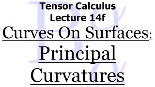 Tensor Calculus Lecture 14f Principal Curvatures [upl. by Bonnibelle]