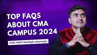 CMA Campus Placement 2024 FAQs  CMA Placement Process 2024  CMA Campus for Multiple Attempts [upl. by Aneez235]