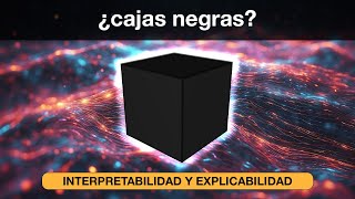 INTERPRETABILIDAD y EXPLICABILIDAD en la Inteligencia Artificial [upl. by Hake]