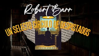 UN SELECTO CÍRCULO DE DESPISTADOS Detective Eugène Valmont de Robert Barr Audiolibro subs [upl. by Thurstan]