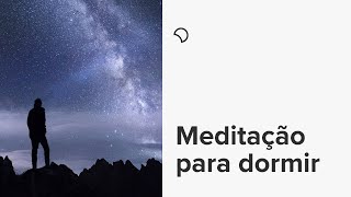 Meditação Guiada para Dormir Bem  30 minutos para relaxar a mente e dormir profundamente [upl. by Eanad]