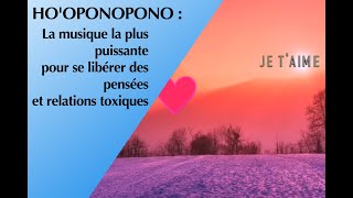 HOOPONOPONO La musique la plus puissante pour se libérer des pensées et relations toxiques [upl. by Emmett801]