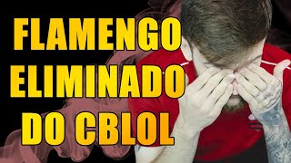 FLAMENGO ELIMINADO DO CBLOL TORCIDA PEDE MUDANÇA [upl. by Lindemann]