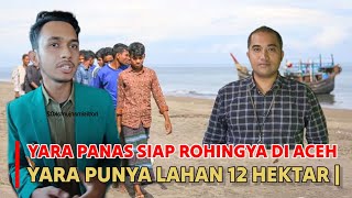 YARA Panas Siap Berikan Lahan 12 Hektar Ke Rohingya  Debat Ketua YARA dan Masyarakat Aceh [upl. by Atnwahs]