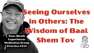 Seeing Ourselves in Others The Wisdom of Baal Shem Tov [upl. by Aneem]